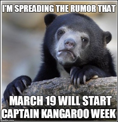 I'M SPREADING THE RUMOR THAT MARCH 19 WILL START CAPTAIN KANGAROO WEEK | made w/ Imgflip meme maker