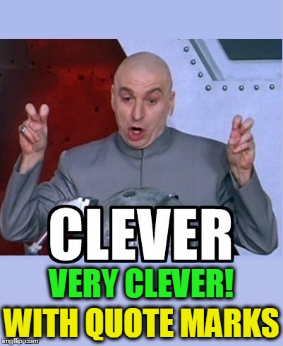 Dr. Evil Certified Cleverness | VERY CLEVER! WITH QUOTE MARKS | image tagged in vince vance,dr evil,clever,austin powers | made w/ Imgflip meme maker