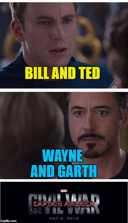 Party on! Excellent! | BILL AND TED; WAYNE AND GARTH | image tagged in memes,marvel civil war 1,bill and ted,wayne and garth,films,double acts | made w/ Imgflip meme maker