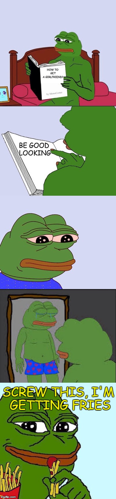 HOW TO GET A GIRLFRIEND? BE GOOD LOOKING; SCREW THIS, I'M GETTING FRIES | image tagged in memes,pepe the frog,girlfriend | made w/ Imgflip meme maker