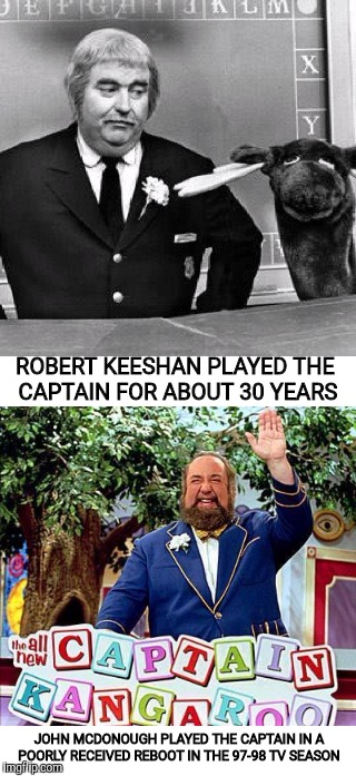 ROBERT KEESHAN PLAYED THE CAPTAIN FOR ABOUT 30 YEARS JOHN MCDONOUGH PLAYED THE CAPTAIN IN A POORLY RECEIVED REBOOT IN THE 97-98 TV SEASON | made w/ Imgflip meme maker