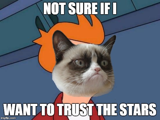 NOT SURE IF I WANT TO TRUST THE STARS | made w/ Imgflip meme maker