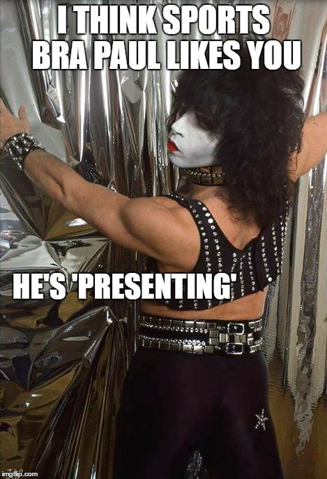 Sports Bra Paul likes you | I THINK SPORTS BRA PAUL LIKES YOU; HE'S 'PRESENTING' | image tagged in kiss | made w/ Imgflip meme maker