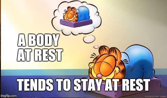 A BODY AT REST TENDS TO STAY AT REST | made w/ Imgflip meme maker