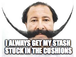 I ALWAYS GET MY STASH STUCK IN THE CUSHIONS | made w/ Imgflip meme maker