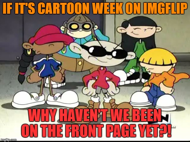 Seriously, it feels like no one remembers the KND anymore. | IF IT'S CARTOON WEEK ON IMGFLIP; WHY HAVEN'T WE BEEN ON THE FRONT PAGE YET?! | image tagged in cnknd | made w/ Imgflip meme maker