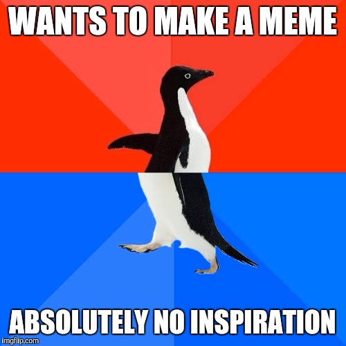 Does this happen a lot? | WANTS TO MAKE A MEME; ABSOLUTELY NO INSPIRATION | image tagged in memes,socially awesome awkward penguin | made w/ Imgflip meme maker