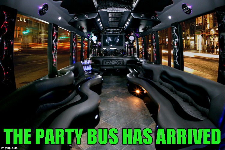 THE PARTY BUS HAS ARRIVED | made w/ Imgflip meme maker