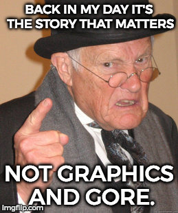 Like Spyro, Crash, Super Mario 64 and those in that era, they had low graphics but still good story =3 | BACK IN MY DAY IT'S THE STORY THAT MATTERS; NOT GRAPHICS AND GORE. | image tagged in memes,back in my day,funny,sadly true | made w/ Imgflip meme maker