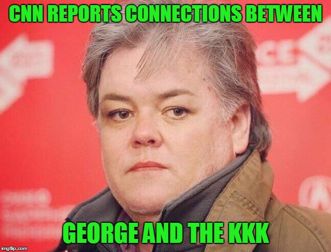 CNN REPORTS CONNECTIONS BETWEEN GEORGE AND THE KKK | made w/ Imgflip meme maker