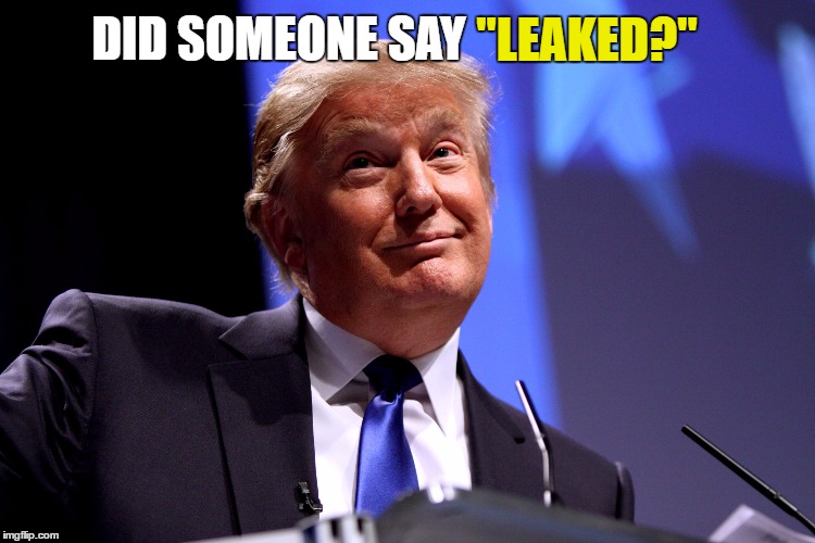 Donald Trump No2 | "LEAKED?"; DID SOMEONE SAY | image tagged in donald trump no2 | made w/ Imgflip meme maker