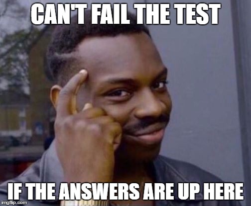 Roll Safe  | CAN'T FAIL THE TEST; IF THE ANSWERS ARE UP HERE | image tagged in roll safe | made w/ Imgflip meme maker