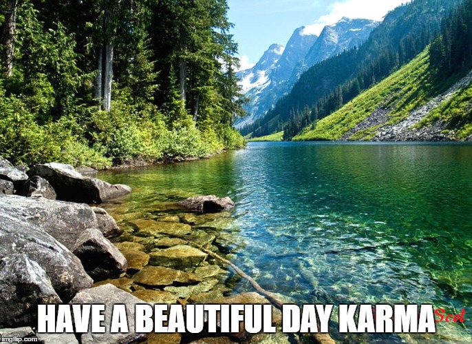HAVE A BEAUTIFUL DAY KARMA | made w/ Imgflip meme maker
