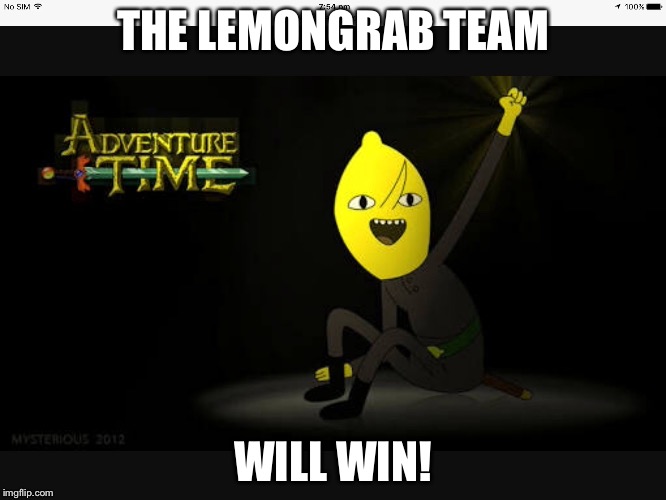 THE LEMONGRAB TEAM; WILL WIN! | image tagged in lemongrab will win | made w/ Imgflip meme maker
