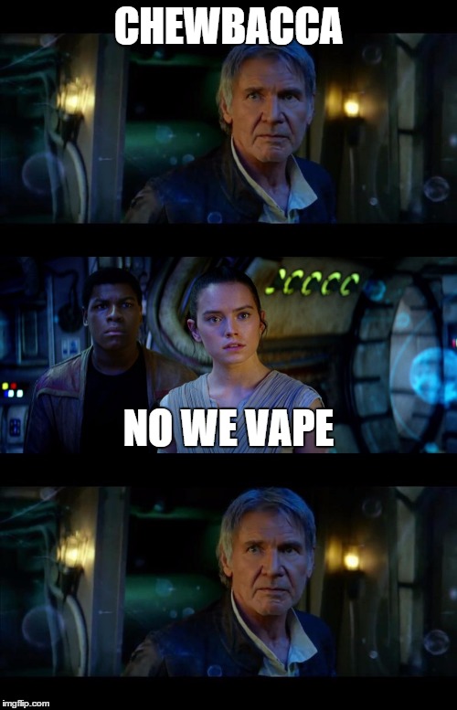 It's True All of It Han Solo Meme | CHEWBACCA; NO WE VAPE | image tagged in memes,it's true all of it han solo | made w/ Imgflip meme maker