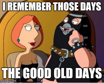 I REMEMBER THOSE DAYS THE GOOD OLD DAYS | made w/ Imgflip meme maker