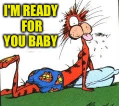 I'M READY FOR YOU BABY | made w/ Imgflip meme maker