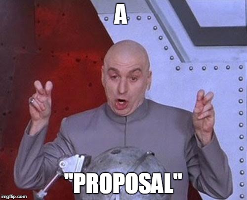 Dr Evil Laser Meme | A; "PROPOSAL" | image tagged in memes,dr evil laser | made w/ Imgflip meme maker