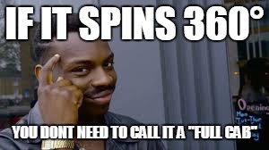 Kayode | IF IT SPINS 360°; YOU DONT NEED TO CALL IT A "FULL CAB" | image tagged in kayode | made w/ Imgflip meme maker