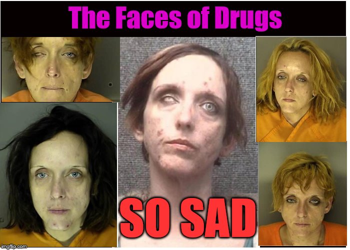 The Faces of Drugs - Imgflip