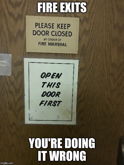 Some people just want to watch the world burn  | FIRE EXITS; YOU'RE DOING IT WRONG | image tagged in emergency,you had one job,ur doin it wrong | made w/ Imgflip meme maker
