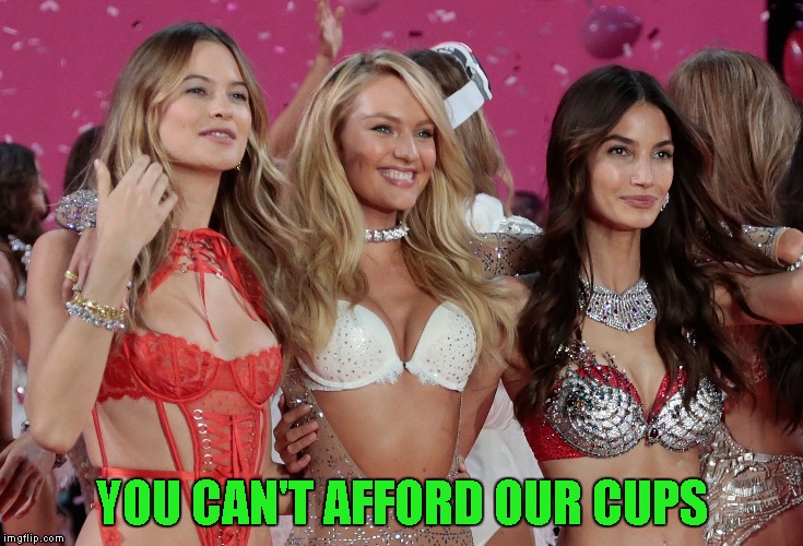 YOU CAN'T AFFORD OUR CUPS | made w/ Imgflip meme maker