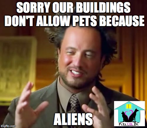 Ancient Aliens | SORRY OUR BUILDINGS DON'T ALLOW PETS BECAUSE; ALIENS | image tagged in memes,ancient aliens | made w/ Imgflip meme maker