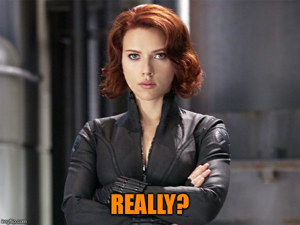 Black Widow - Not Impressed | REALLY? | image tagged in black widow - not impressed | made w/ Imgflip meme maker