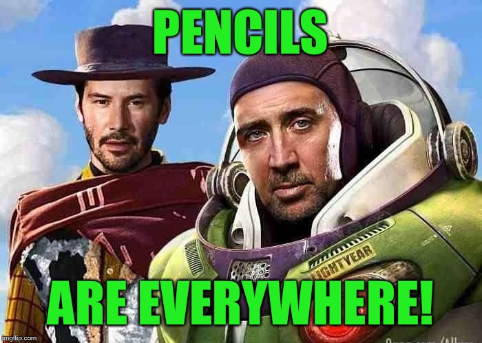 PENCILS ARE EVERYWHERE! | made w/ Imgflip meme maker