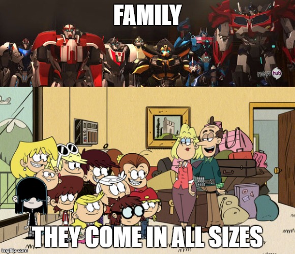 One flesh, One metal | FAMILY; THEY COME IN ALL SIZES | image tagged in transformers,the loud house,family,family photo | made w/ Imgflip meme maker