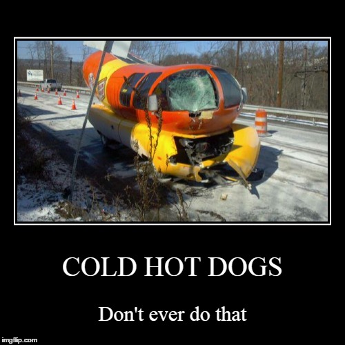 There's a reason they are called hot dogs | image tagged in funny,demotivationals,hot dogs,wienermobile | made w/ Imgflip demotivational maker