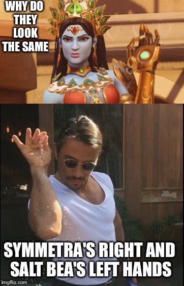Whaaaaa | WHY DO THEY LOOK THE SAME; SYMMETRA'S RIGHT AND SALT BEA'S LEFT HANDS | image tagged in memes | made w/ Imgflip meme maker