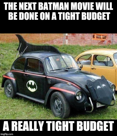 This could be considered a cartoon week submission. A JuicyDeath1025 event | THE NEXT BATMAN MOVIE WILL BE DONE ON A TIGHT BUDGET; A REALLY TIGHT BUDGET | image tagged in batman,batmobile,cartoon week,juicydeath1025 | made w/ Imgflip meme maker