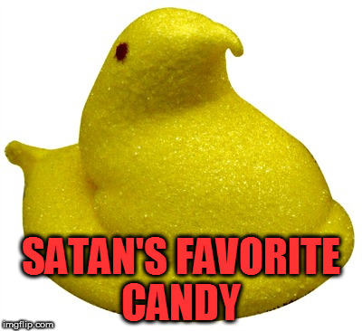 SATAN'S FAVORITE CANDY | image tagged in peeps,satan,candy | made w/ Imgflip meme maker