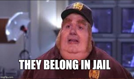 THEY BELONG IN JAIL | made w/ Imgflip meme maker