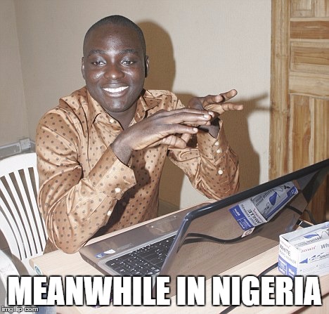 MEANWHILE IN NIGERIA | image tagged in meanwhile in nigeria | made w/ Imgflip meme maker