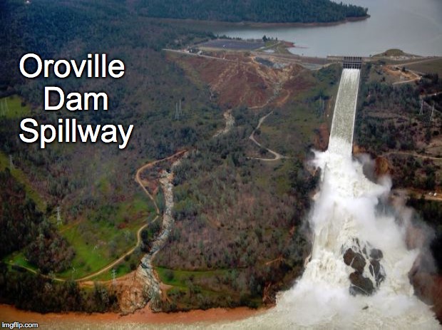 Oroville Dam Spillway | made w/ Imgflip meme maker