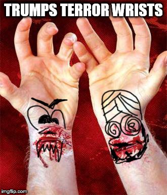 TRUMPS TERROR WRISTS | image tagged in terror | made w/ Imgflip meme maker