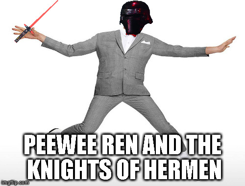 Disney is trying a Star wars crossover... | PEEWEE REN AND THE KNIGHTS OF HERMEN | image tagged in memes,peewee herman,disney killed star wars,star wars kills disney,the farce awakens,crossover | made w/ Imgflip meme maker