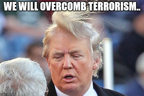  WE WILL OVERCOMB TERRORISM.. | made w/ Imgflip meme maker