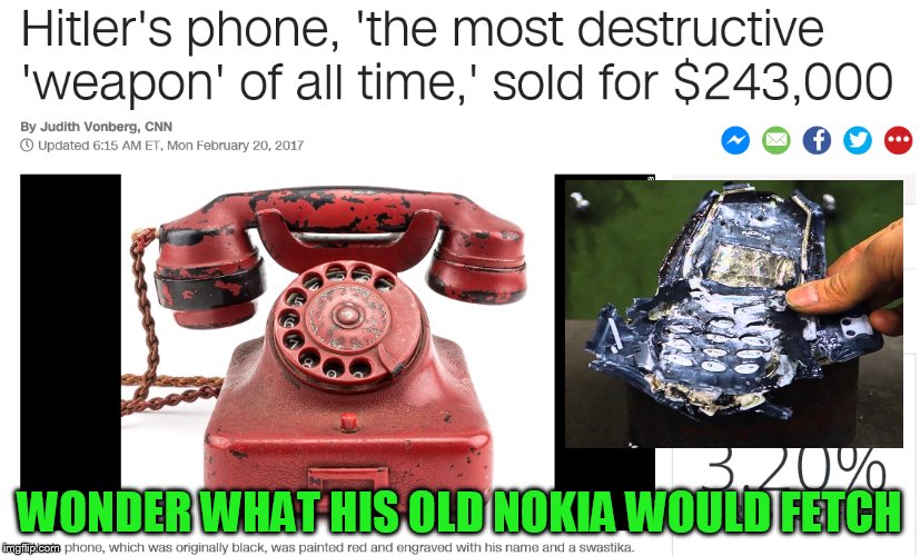 Hitler phone | WONDER WHAT HIS OLD NOKIA WOULD FETCH | image tagged in phone,nokia | made w/ Imgflip meme maker
