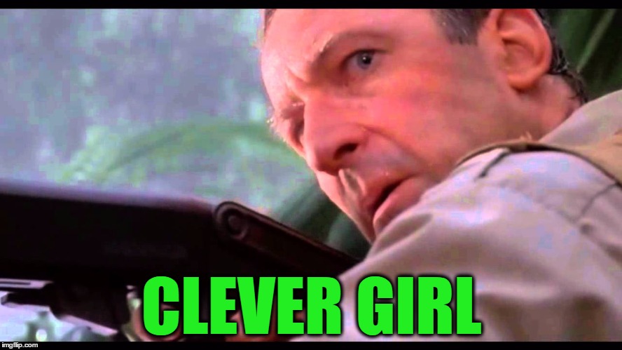 Clever Girl | CLEVER GIRL | image tagged in clever girl | made w/ Imgflip meme maker