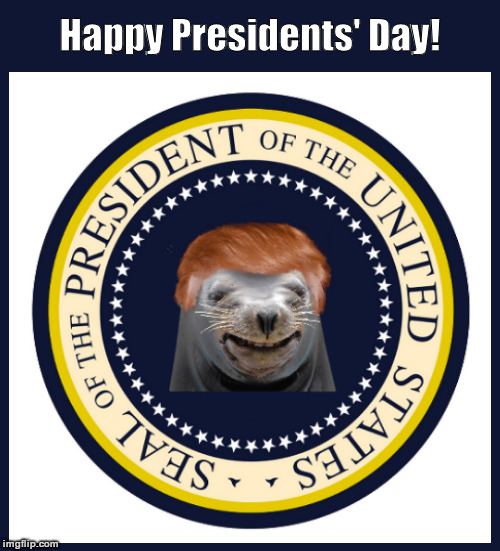 Happy Presidents' Day  (with President Trump's Seal) | image tagged in happy presidents' day,donald trump,presidents day,seal of the president,funny,memes | made w/ Imgflip meme maker