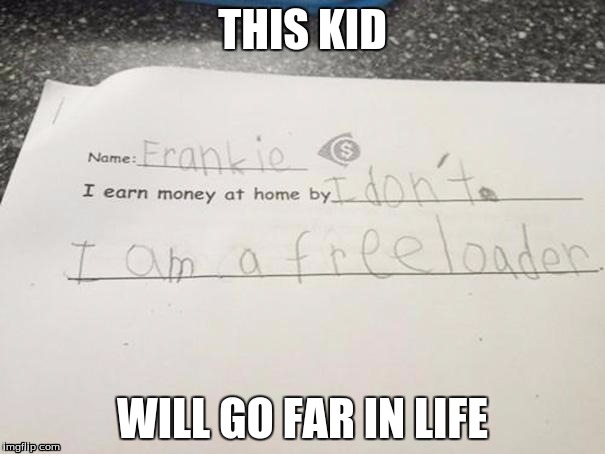 THIS KID; WILL GO FAR IN LIFE | image tagged in smartass | made w/ Imgflip meme maker