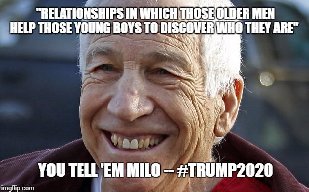 Milo | "RELATIONSHIPS IN WHICH THOSE OLDER MEN HELP THOSE YOUNG BOYS TO DISCOVER WHO THEY ARE"; YOU TELL 'EM MILO -- #TRUMP2020 | image tagged in milo yiannopoulos | made w/ Imgflip meme maker