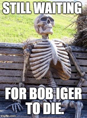 Waiting Skeleton | STILL WAITING; FOR BOB IGER TO DIE. | image tagged in memes,waiting skeleton | made w/ Imgflip meme maker