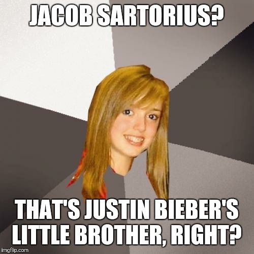 Maybe he is! #ConspiracyTheory | JACOB SARTORIUS? THAT'S JUSTIN BIEBER'S LITTLE BROTHER, RIGHT? | image tagged in memes,musically oblivious 8th grader,jacob sartorius,justin bieber | made w/ Imgflip meme maker