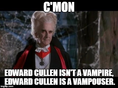 Leslie Nielsen Dracula |  C'MON; EDWARD CULLEN ISN'T A VAMPIRE, EDWARD CULLEN IS A VAMPOUSER. | image tagged in leslie nielsen dracula | made w/ Imgflip meme maker