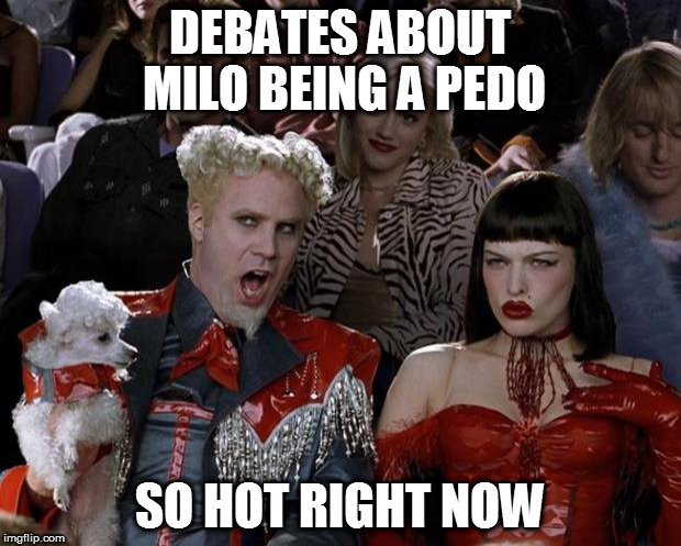 say it ain't so Milo! | DEBATES ABOUT MILO BEING A PEDO; SO HOT RIGHT NOW | image tagged in memes,mugatu so hot right now,milo yiannopoulos | made w/ Imgflip meme maker
