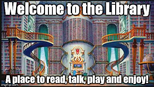 beauty and beast library | Welcome to the Library; A place to read, talk, play and enjoy! | image tagged in beauty and beast library | made w/ Imgflip meme maker